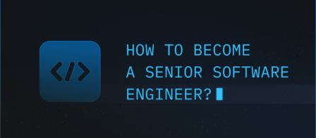 Software-Oriented Times Call For Modern Solutions: How to Become a Senior Software Engineer