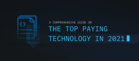 A Comprehensive Guide on the Top Paying Technology in 2021